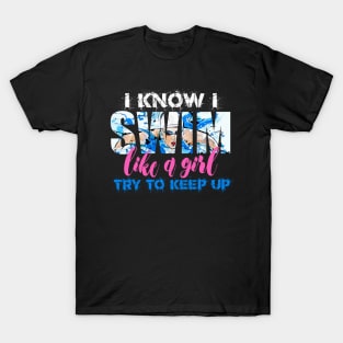 I swim like a Girl Try to Keep UP Swimmer Swiming Girls Gift T-Shirt